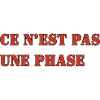CE N’EST PAS UNE PHASE