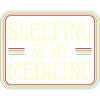Sleeping is my medicine
