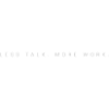 LESS TALK. MORE WORK.