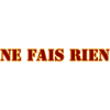 NE FAIS RIEN