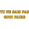 TU NE SAIS PAS QUOI FAIRE