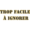 TROP FACILE À IGNORER