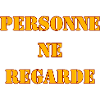 PERSONNE NE REGARDE