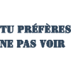TU PRÉFÈRES NE PAS VOIR