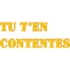 TU T’EN CONTENTES