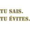 TU SAIS. TU ÉVITES.