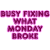 Busy fixing what Monday broke