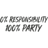 0% Responsibility 100% Party