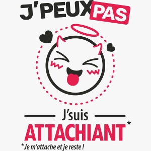 J'peux pas, j'suis attachiant