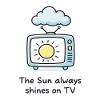 The Sun always shines on TV – Statement Spruch