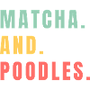 MATCHA AND POODLES