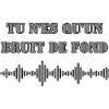 YOU'RE JUST BACKGROUND NOISE