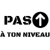 PAS À TON NIVEAU