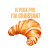 I can't I have Croissant