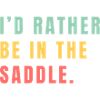 I'd rather be in the saddle