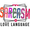 Sarcasm is my Love Language