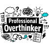 professional overthinker