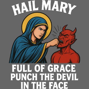 Hail Mary full of Grace.....