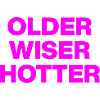 OLDER WISER HOTTER, BIRTHDAY GIFT