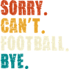 Sorry Cant Football Bye