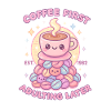 Coffee First Adulting Later – Kawaii Kaffee