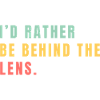 I'd rather be behind the lens