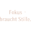 Fokus braucht Stille