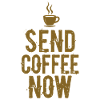 Send Coffee Now Kaffee Koffein Spruch