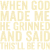 God Made Me Grinned Quote Shirt