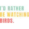 Je préférerais observer les oiseaux