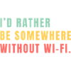 I'd Rather Be Somewhere Without Wi-Fi