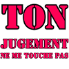 YOUR JUDGMENT DOES NOT AFFECT ME.