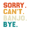 Sorry Can't Banjo Bye