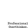 Professional Overthinker Minimalist