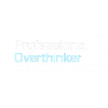 Professional OVERTHINKER tech