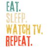 Eat Sleep Watch TV Repeat Retro Vintage