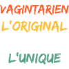 Vagintarien Original Le Vrai Unique