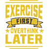 Exercise First, Overthink Later T-shirt