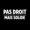 Pas Droit Mais Solide