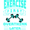 Exercise First, Overthink Later T-shirt