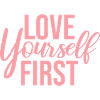 Love Yourself First Self-Love Self-Care