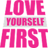 Love Yourself First Self-Love Self-Care