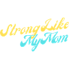 Strong Like My Mom
