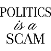 Politics is a Scam - Sarcastic Quote