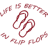 LIFE IS BETTER IN FLIP FLOPS