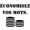 ÉCONOMISEZ VOS MOTS.