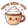 You're Brew-tiful – Coffee Pun