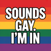 Sounds Gay I'm in - Pride Tee