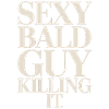 Sexy Bald Guy Killing It