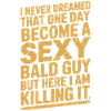 Killing It: Sexy Bald Guy